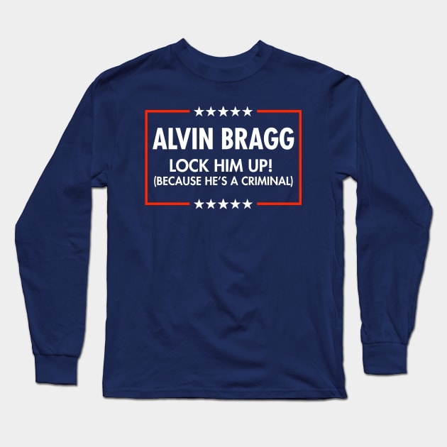 Alvin Bragg  Lock him up - because he's a criminal. *blue Long Sleeve T-Shirt by Tainted